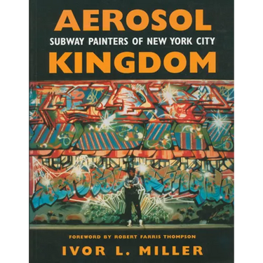 Aerosol Kingdom: Subway Painters of New York City