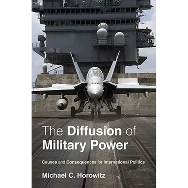 The Diffusion of Military Power: Causes and Consequences for International Politics