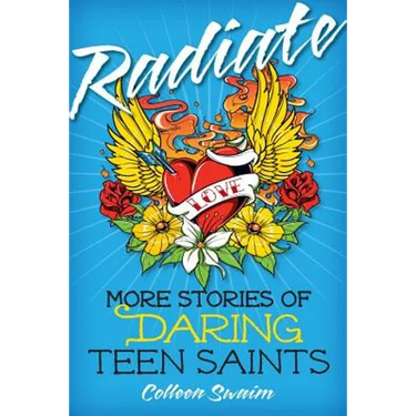Radiate: More Stories of Daring Teen Saints
