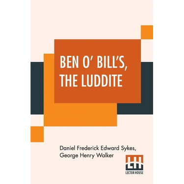 Ben O' Bill's, The Luddite: A Yorkshire Tale.