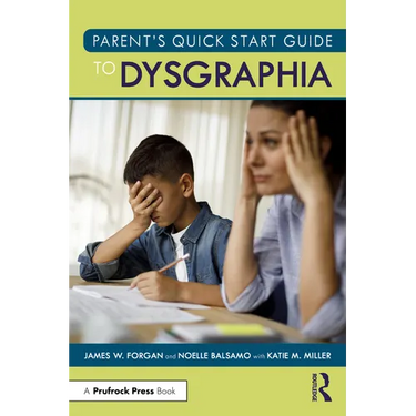 Parent's Quick Start Guide to Dysgraphia