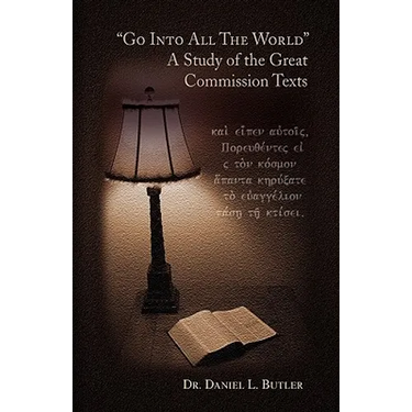 Go Into All the World a Study of the Great Commission Texts