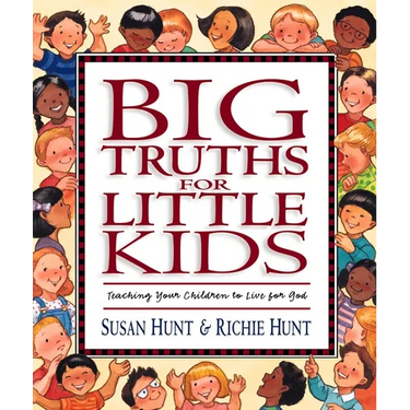 Big Truths for Little Kids: Teaching Your Children to Live for God