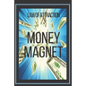 MONEY MAGNET Law of Attraction: The power of the law of attraction to make you rich