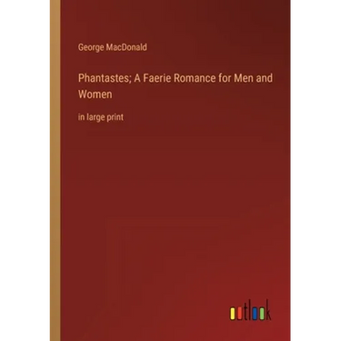 Phantastes; A Faerie Romance for Men and Women: in large print