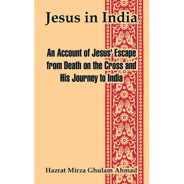 Jesus in India: An Account of Jesus' Escape from Death on the Cross and His Journey to India