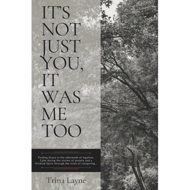 It's Not Just You, It Was Me Too: Finding Grace in the aftermath of legalism, Calm during the storms of anxiety and a Kindred Spirit through the trial