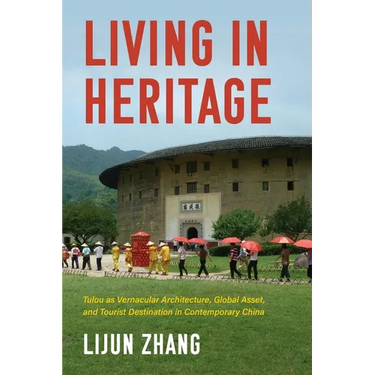 Living in Heritage: Tulou as Vernacular Architecture, Global Asset, and Tourist Destination in Contemporary China