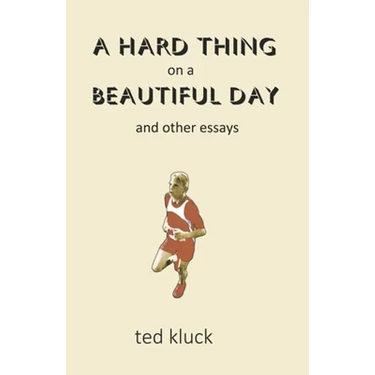 A Hard Thing on a Beautiful Day: and Other Essays