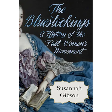 The Bluestockings: A History of the First Women's Movement