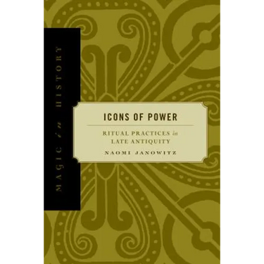 Icons of Power: Ritual Practices in Late Antiquity