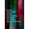 Race, Nation and Cultural Power in Film Adaptation