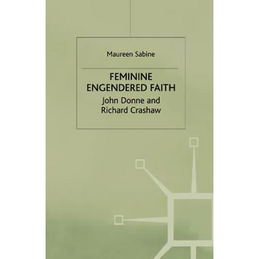 Feminine Engendered Faith: The Poetry of John Donne and Richard Crashaw
