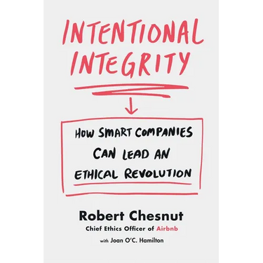 Intentional Integrity: How Smart Companies Can Lead an Ethical Revolution