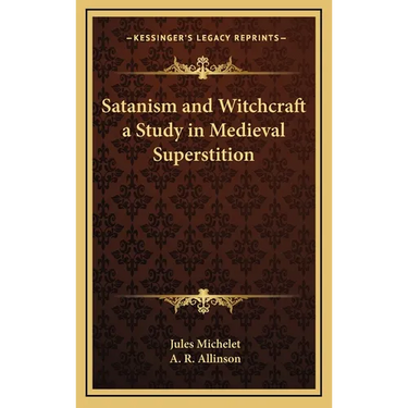 Satanism and Witchcraft a Study in Medieval Superstition