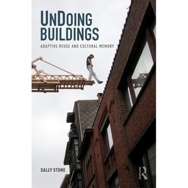 Undoing Buildings: Adaptive Reuse and Cultural Memory