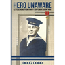 Hero Unaware: Letters Home From a Navy Corpsman During WWII