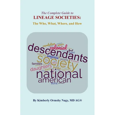 The Complete Guide to Lineage Societies: the Who, What Where, and How
