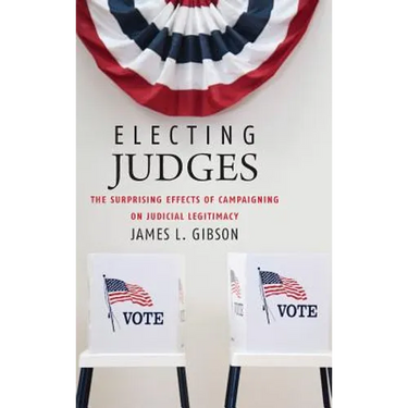 Electing Judges: The Surprising Effects of Campaigning on Judicial Legitimacy