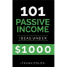 Passive Income Ideas: 101 Passive Income Ideas Under $1000