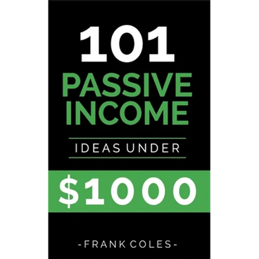Passive Income Ideas: 101 Passive Income Ideas Under $1000