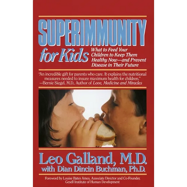 Superimmunity for Kids: What to Feed Your Children to Keep Them Healthy Now, and Prevent Disease in Their Future