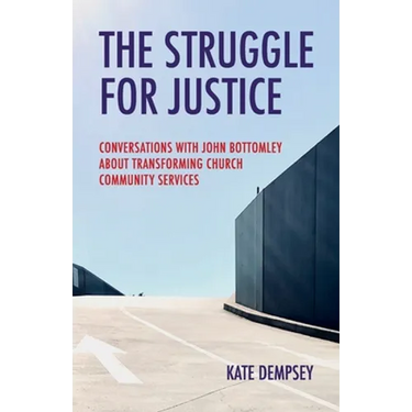 The Struggle for Justice: Conversations with John Bottomley about Transforming Church Community Services