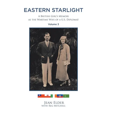 Eastern Starlight, A British Girl's Memoir as the Wartime Wife of a U.S. Diplomat: Volume 3