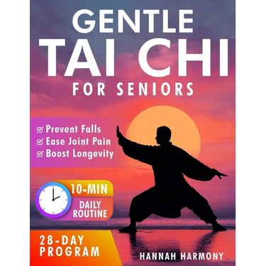 Gentle Tai Chi for Seniors: Simple Daily Routines to Improve Balance, Strength, and Flexibility - Prevent Falls, Ease Joint Pain, and Boost Longevity