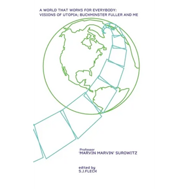 A World That Works For Everybody: Visions Of Utopia; Buckminster Fuller And Me