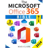 The Microsoft Office 365 Bible: The Complete and Easy-To-Follow Guide to Master the 9 Most In-Demand Microsoft Programs - Secret Tips & Shortcuts to S