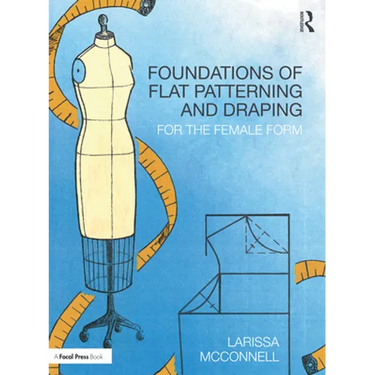 Foundations of Flat Patterning and Draping: For the Female Form