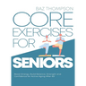 Core Exercises for Seniors: Boost Energy, Build Balance, Strength and Confidence for Active Aging After 60