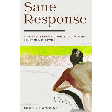 Sane Response: A Journey Through Divorce To Discovery. Sometimes, It Rhymes.