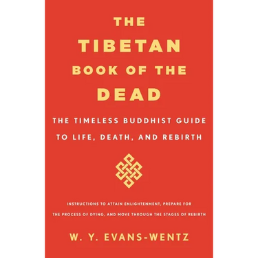 The Tibetan Book of the Dead: The Timeless Buddhist Guide to Life, Death, and Rebirth