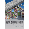 Being Maori in the City: Indigenous Everyday Life in Auckland