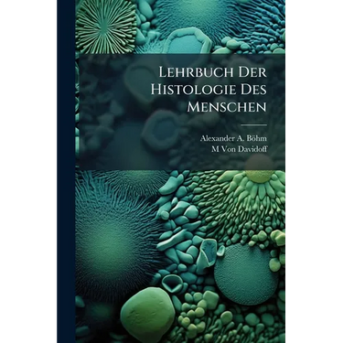Lehrbuch Der Histologie Des Menschen: Einschliesslich Der Mikroskopischen Technik