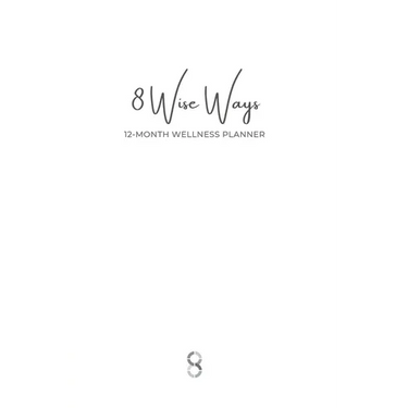 8 Wise Ways 12 Month Wellness Planner: Live the 8Wise Way for Better Mental Health and Wellbeing