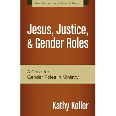 Jesus, Justice, & Gender Roles: A Case for Gender Roles in Ministry