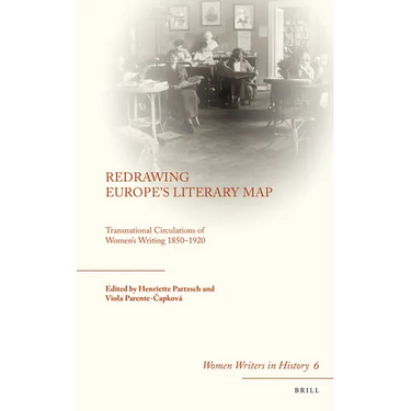 Redrawing Europe's Literary Map: Transnational Circulations of Women's Writing 1850-1920