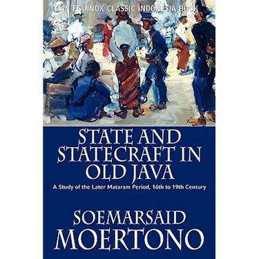 State and Statecraft in Old Java: A Study of the Later Mataram Period, 16th to 19th Century