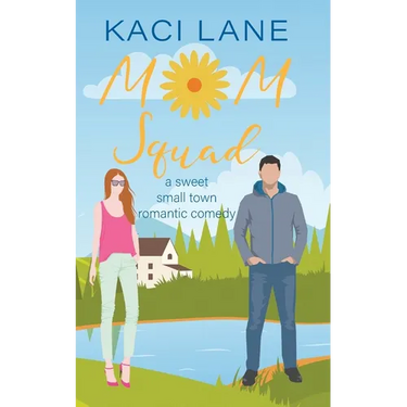 Mom Squad: A Sweet, Small Town Romantic Comedy