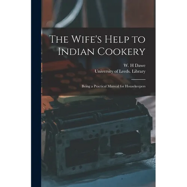 The Wife's Help to Indian Cookery: Being a Practical Manual for Housekeepers