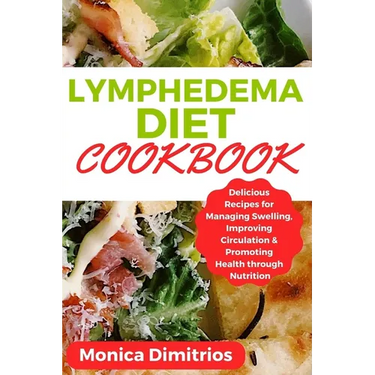 Lymphedema Diet Cookbook: Delicious Recipes for Managing Swelling, Improving Circulation & Promoting Health through Nutrition
