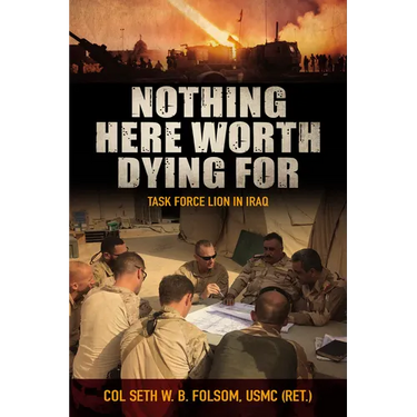 Nothing Here Worth Dying for: Task Force Lion in Iraq