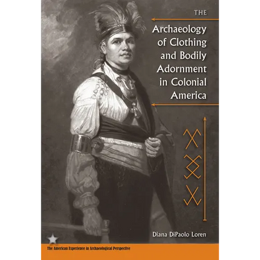 The Archaeology of Clothing and Bodily Adornment in Colonial America