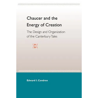 Chaucer and the Energy of Creation: The Design and the Organization of the Canterbury Tales