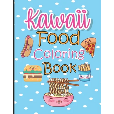 Kawaii Food Coloring Book: Cute & Lovable Food Coloring Book for Adults, Teens, and Kids all Ages, 51 Adorable and Relaxing Easy Kawaii Food &Dri