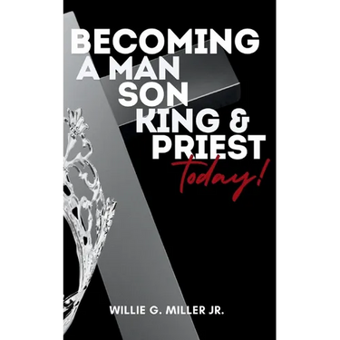 Becoming a Man, Son, King & Priest Today