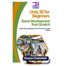 Unity 3D for Beginners: Game Development from Scratch: Create Stunning Games with C# and the Unity Engine